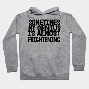 Sometimes My Genius is Almost Frightening, Funny Hoodie